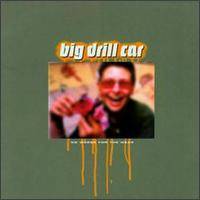 Big Drill Car : No Worse for the Wear